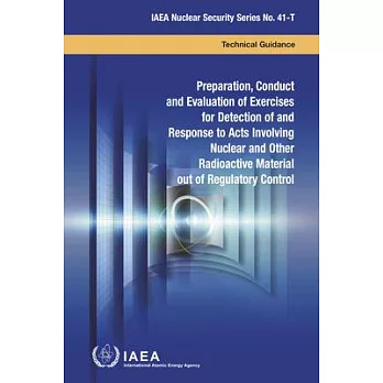 Preparation, Conduct and Evaluation of Exercises for Detection of and Response to Acts Involving Nuclear and Other Radioactive Material Out of Regulat