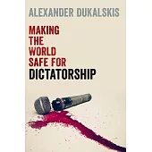 Making the World Safe for Dictatorship