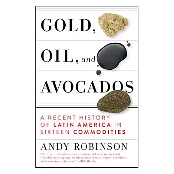 Gold, Oil and Avocados: A Recent History of Latin America in Sixteen Commodities