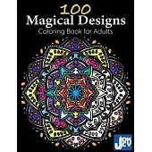100 Magical Designs, Coloring Book for Adults: Geometric Designs, Mandalas, Animals, Flowers and so Much More