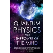 - Quantum Physics and the Power of the Mind -: Discover all the important features of Quantum Physics and the Law of Attraction, find out how it reall