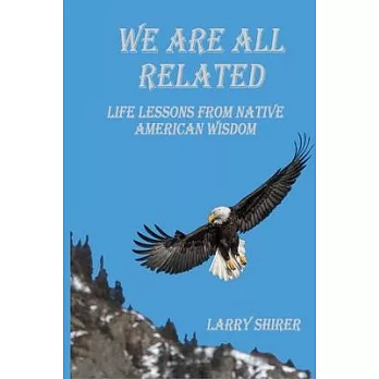 We Are All Related: Life Lessons from Native American Wisdom