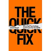 The Quick Fix: Why Fad Psychology Can’t Cure Our Social Ills