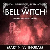 An Authenticated History of the Famous Bell Witch Lib/E