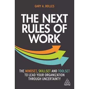 The Next Rules of Work: The Mindset, Skillset and Toolset to Lead Your Organization Through Uncertainty