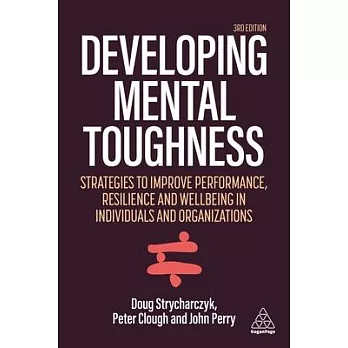 Developing Mental Toughness: Strategies to Improve Performance, Resilience and Wellbeing in Individuals and Organizations