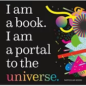 I Am a Book. I Am a Portal to the Universe.