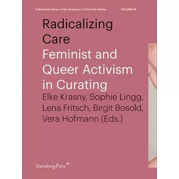 Radicalizing Care: Feminist and Queer Activism in Curating