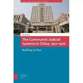 The Communist Judicial System in China, 1927-1976: Building on Fear