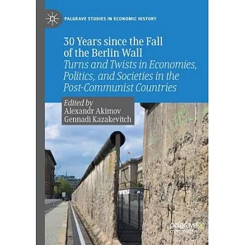 30 Years Since the Fall of the Berlin Wall: Turns and Twists in Economies, Politics, and Societies in the Post-Communist Countries