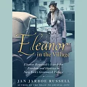 Eleanor in the Village: Eleanor Roosevelt’’s Search for Freedom and Identity in New York’’s Greenwich Village