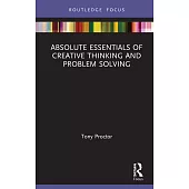Absolute Essentials of Creative Thinking and Problem Solving