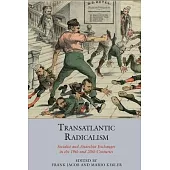Transatlantic Radicalism: Socialist and Anarchist Exchanges in the 19th and 20th Centuries