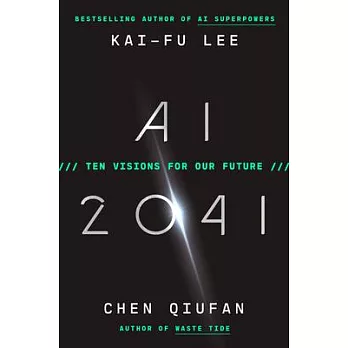 AI 2041: Ten Visions for the Future