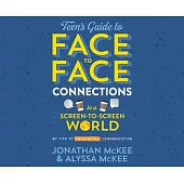 The Teen’’s Guide to Face-To-Face Connections in a Screen-To-Screen World: 40 Tips to Meaningful Communication