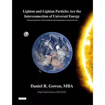 Lighton and Lightan Particles Are the Interconnection of Universal Energy: The Interconnectivity of Micro-Subatomic Electromagnetism to Universal Grav