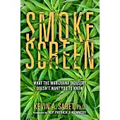 Smokescreen: What the Marijuana Industry Doesn’’t Want You to Know
