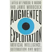Augmented Exploitation: Artificial Intelligence, Automation and Work