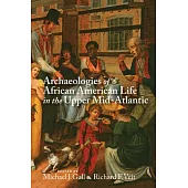 Archaeologies of African American Life in the Upper Mid-Atlantic