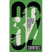 32 Counties: The Failure of Partition and the Case for a United Ireland