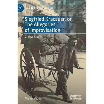 Siegfried Kracauer, Or, the Allegories of Improvisation: Critical Studies