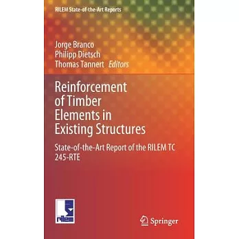 Reinforcement of Timber Elements in Existing Structures: State-Of-The-Art Report of the Rilem Tc 245-Rte