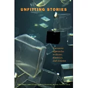 Unfitting Stories: Narrative Approaches to Disease, Disability, and Trauma