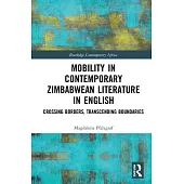 Mobility in Contemporary Zimbabwean Literature in English: Crossing Borders, Transcending Boundaries