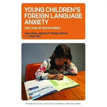 Young Children’’s Foreign Language Anxiety: The Case of South Korea