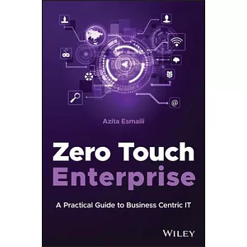 Zero Touch Enterprise: A Practical Guide to Business Centric It