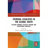 Criminal Legalities in the Global South: Cultural Dynamics, Political Tensions, and Institutional Practices
