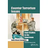 Counter Terrorism Issues: Case Studies in the Courtroom