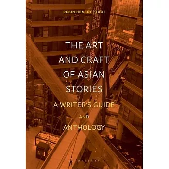 The Art and Craft of Stories from Asia: A Writer’’s Guide and Anthology