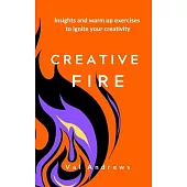 Creative Fire: Insights and warm up exercises to ignite your creativity