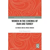 Women in the Cinemas of Iran and Turkey: As Images and as Image-Makers