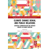 Climate Change Denial and Public Relations: Strategic Communication and Interest Groups in Climate Inaction