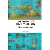 Land and Society in Early South Asia: Eastern India 400-1250 Ad