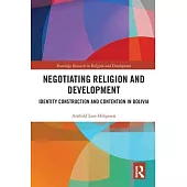 Negotiating Religion and Development: Identity Construction and Contention in Bolivia