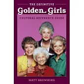 The Definitive Golden Girls Cultural Reference Guide