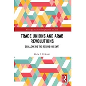 Trade Unions and Arab Revolutions: Challenging the Regime in Egypt