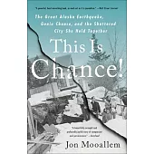 This Is Chance!: The Great Alaska Earthquake, Genie Chance, and the Shattered City She Held Toget