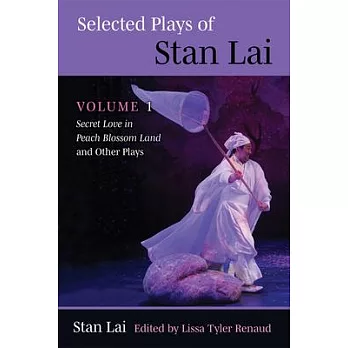 Selected plays of Stan Lai. Volume 1, Secret Love in Peach Blossom Land and other plays