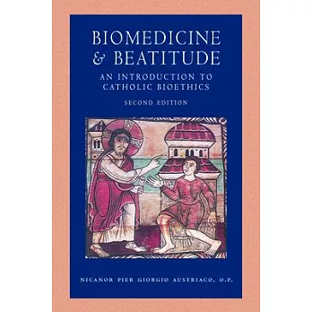Biomedicine and Beatitude: An Introduction to Catholic Bioethics, Second Edition