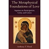 The Metaphysical Foundations of Love: Aquinas on Participation, Unity, and Union