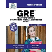 GRE Analytical Writing: Solutions to the Real Essay Topics - Book 3 (Second Edition): Solutions to the Real Essay Topics - Book 3 Second Editi