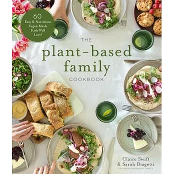The Plant-Based Family Cookbook: 60 Easy & Nutritious Vegan Meals Kids Will Love!