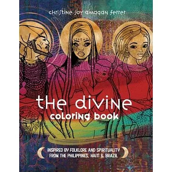 The Divine Coloring Book: Inspired by Folkore and Spirituality from the Philippines, Haiti + Brazil