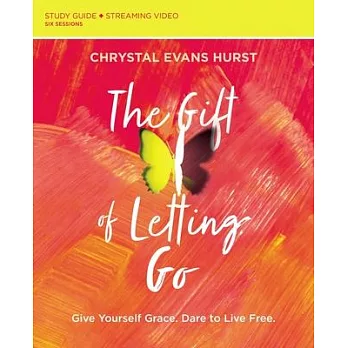 The Gift of Letting Go Study Guide: Give Yourself Grace. Dare to Live Free.