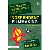 The Cheerful Subversive’’s Guide to Independent Filmmaking