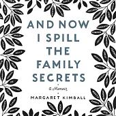 And Now I Spill the Family Secrets Lib/E: An Illustrated Memoir